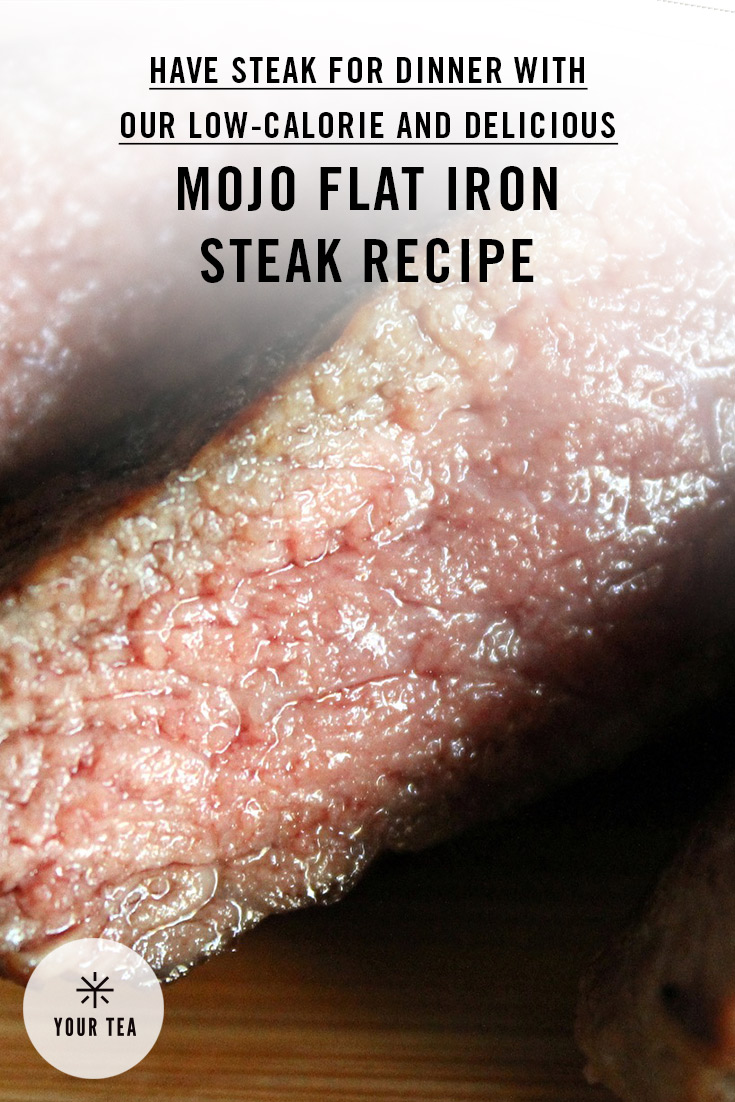 Mojo Flat Iron Steak | Your Tea Blog